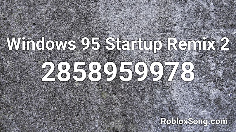 Windows 95 Startup Remix 2 Roblox ID