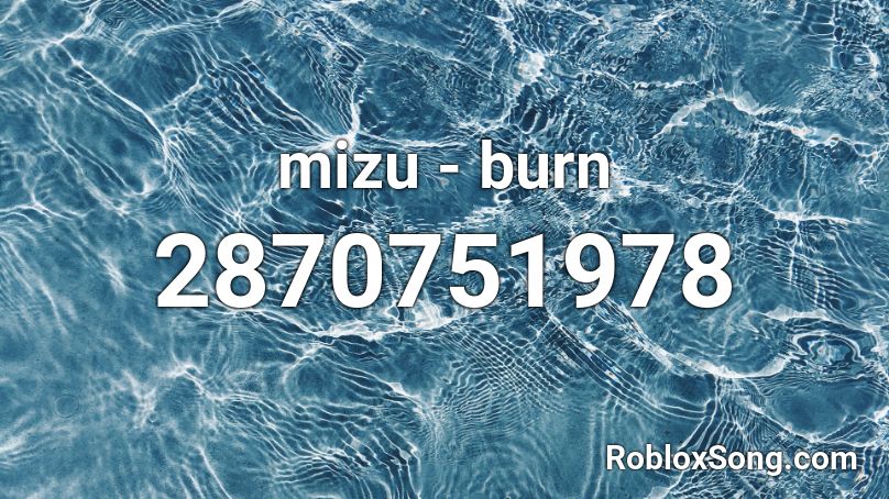 mizu - burn Roblox ID