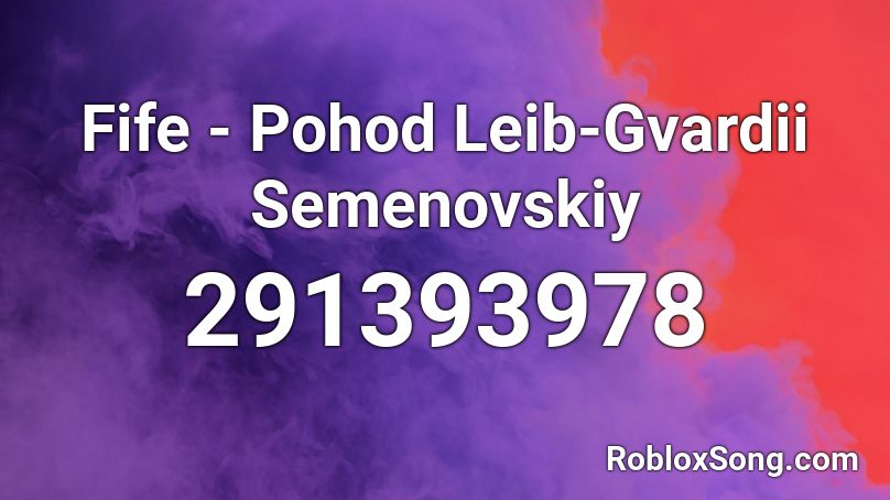 Fife - Pohod Leib-Gvardii Semenovskiy Roblox ID