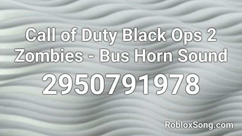Call of Duty Black Ops 2 Zombies - Bus Horn Sound Roblox ID