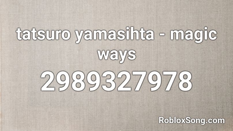 tatsuro yamasihta - magic ways Roblox ID