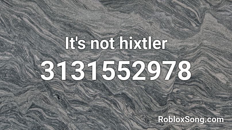 It's not hixtler  Roblox ID
