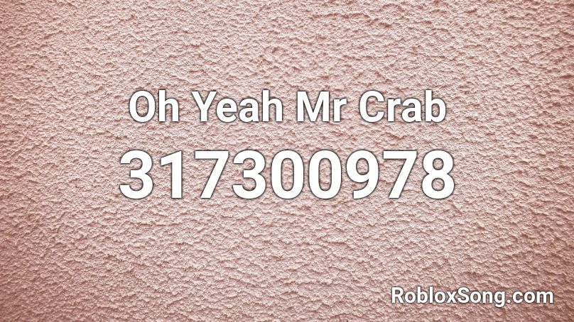 Oh Yeah Mr Crab Roblox ID
