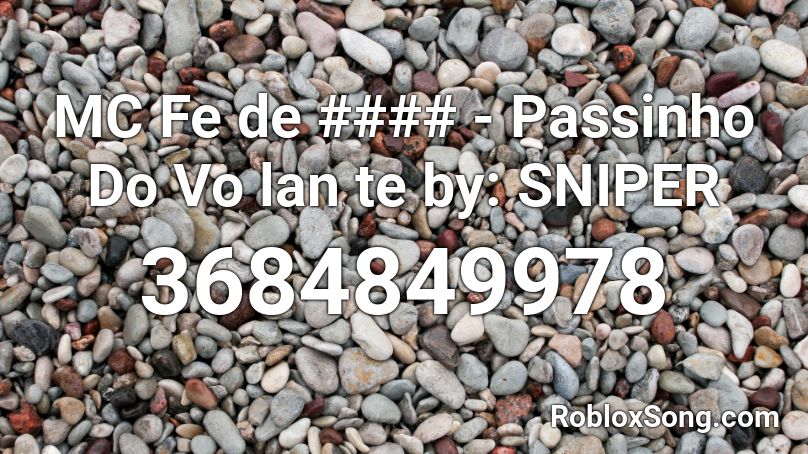 MC Fe de #### - Passinho Do Vo lan te by: SNIPER Roblox ID