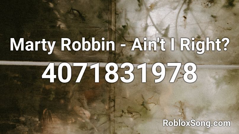 Marty Robbin - Ain't I Right? Roblox ID