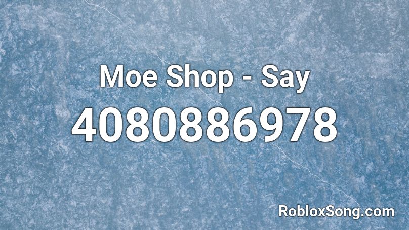 Moe Shop - Say Roblox ID