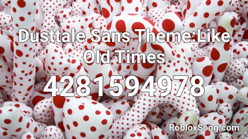 Dusttale Sans Theme Like Old Times Roblox Id Roblox Music Codes - roblox old theme loud