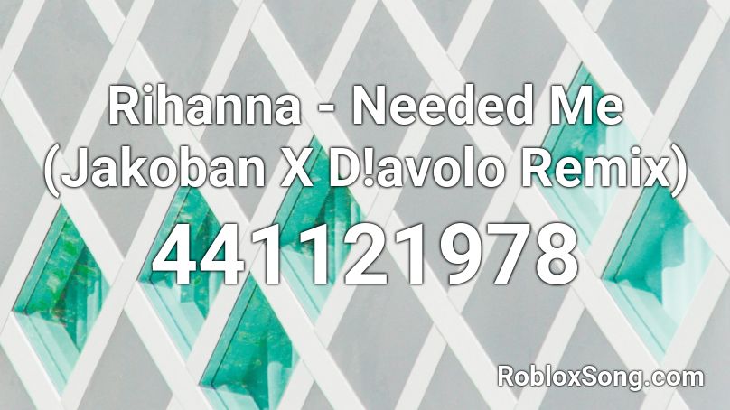 Rihanna - Needed Me (Jakoban X D!avolo Remix) Roblox ID