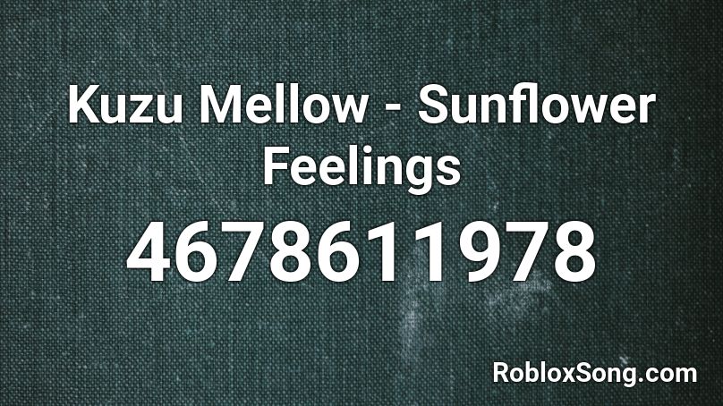 Kuzu Mellow - Sunflower Feelings  Roblox ID