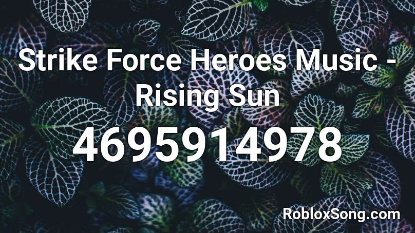 Strike Force Heroes Music - Rising Sun Roblox ID