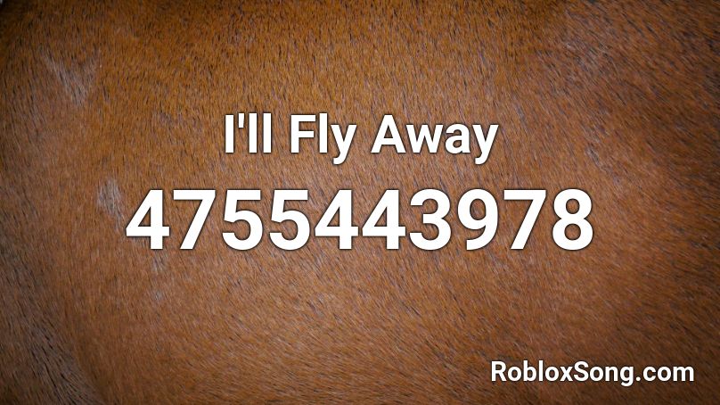 I'll Fly Away Roblox ID