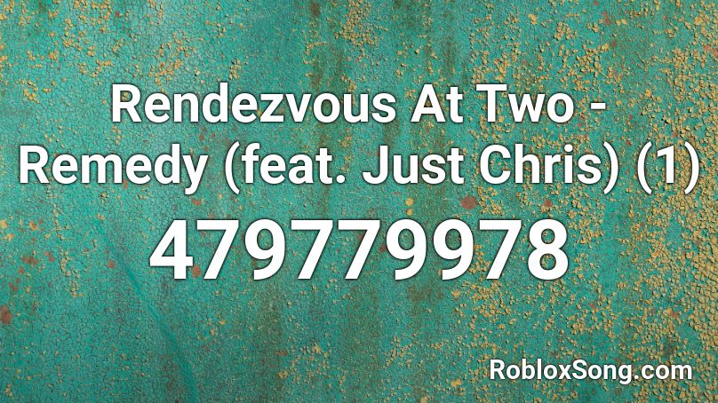 Rendezvous At Two - Remedy (feat. Just Chris) (1) Roblox ID