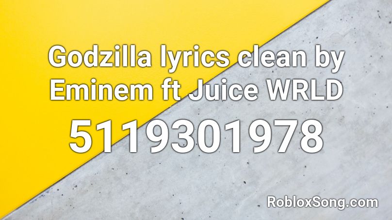 Godzilla Lyrics Clean By Eminem Ft Juice Wrld Roblox Id Roblox Music Codes - godzilla eminem roblox id