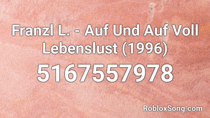 Franzl L. - Auf Und Auf Voll Lebenslust (1996) Roblox ID