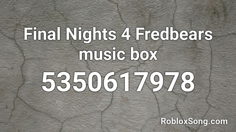 Final Nights 4 Fredbears music box Roblox ID - Roblox music codes