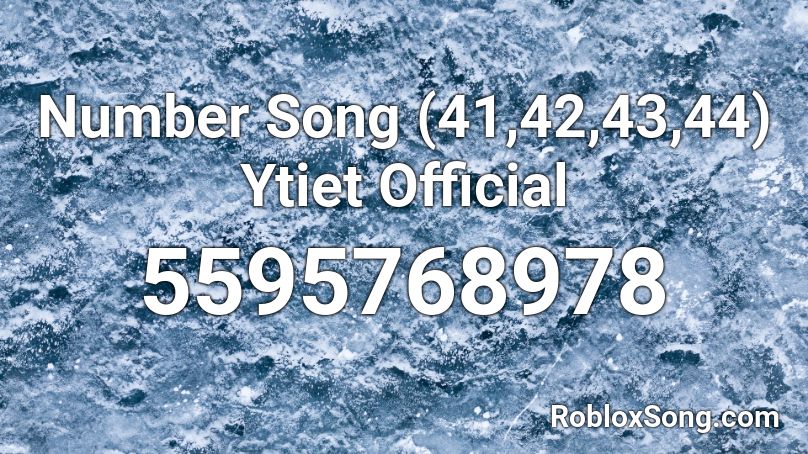 Number Song (41,42,43,44) Ytiet Official Roblox ID