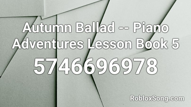 Autumn Ballad -- Piano Adventures Lesson Book 5 Roblox ID