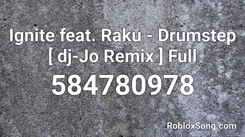 Ignite feat. Raku - Drumstep [ dj-Jo Remix ] Full  Roblox ID
