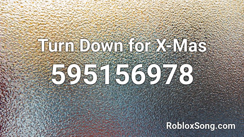 Turn Down for X-Mas Roblox ID