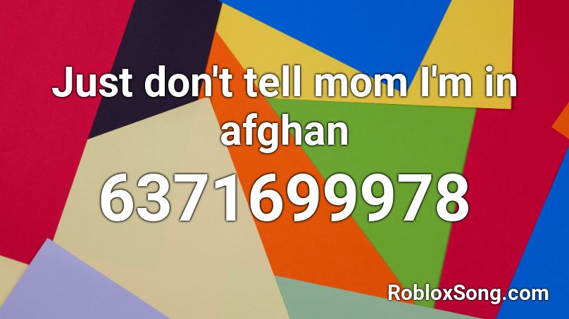 Just don't tell mom I'm in afghan Roblox ID