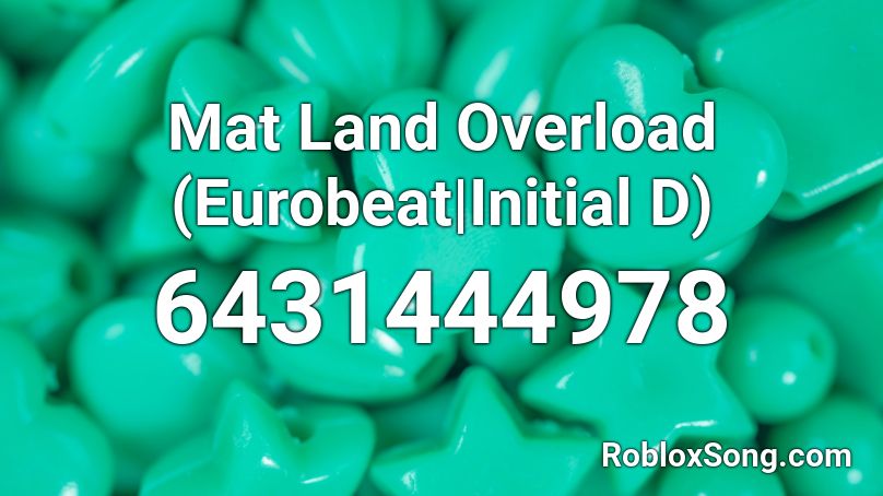 Mat Land Overload (Eurobeat|Initial D) Roblox ID