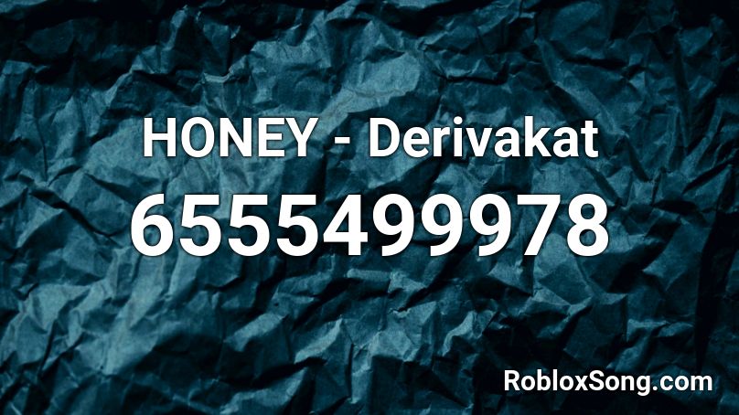 Honey Derivakat Roblox Id Roblox Music Codes