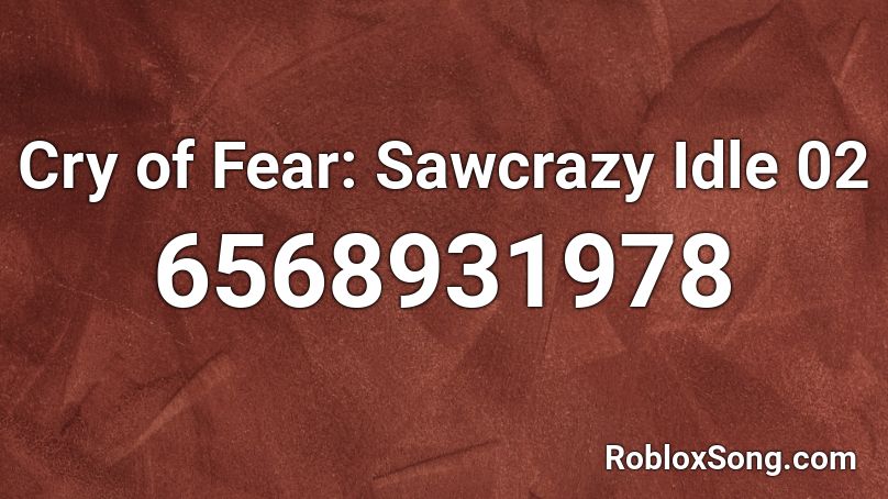 Cry of Fear: Sawcrazy Idle 02 Roblox ID