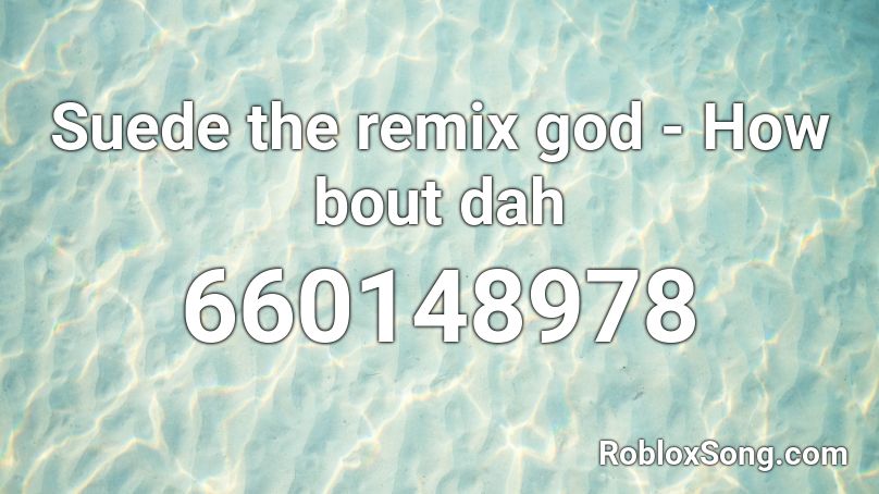 Suede the remix god - How bout dah Roblox ID