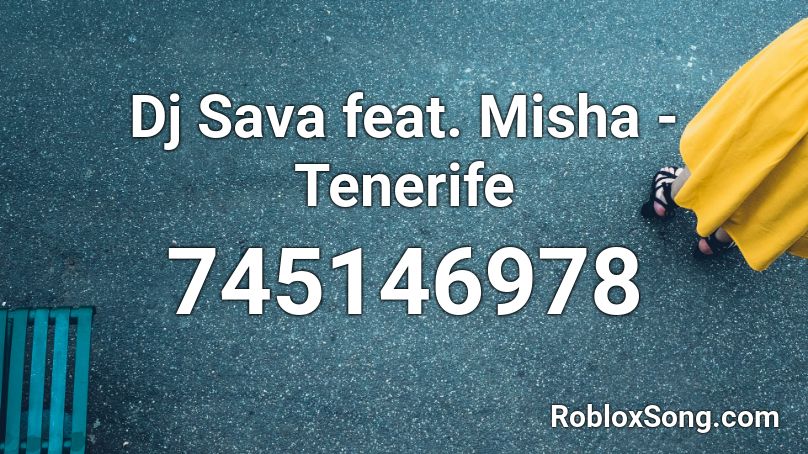 Dj Sava feat. Misha - Tenerife Roblox ID