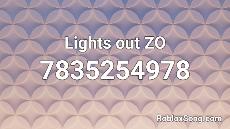 Lights out ZO Roblox ID