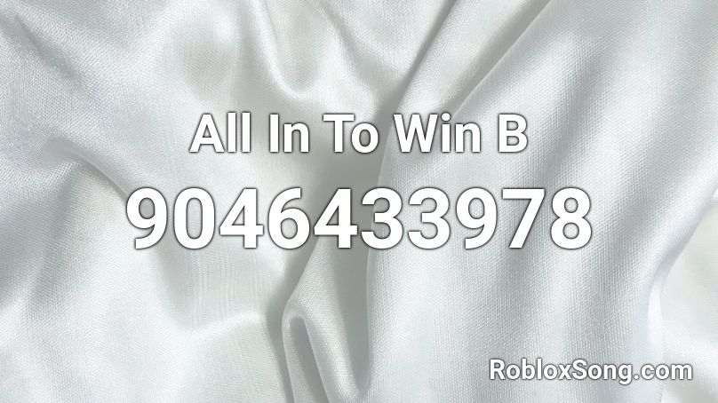 All In To Win B Roblox ID