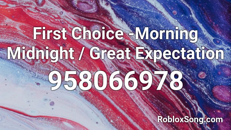 First Choice -Morning Midnight / Great Expectation Roblox ID