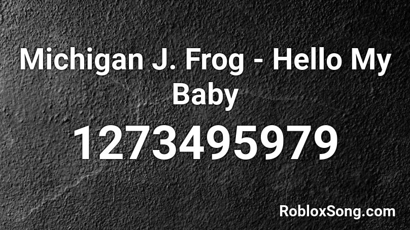 Michigan J. Frog - Hello My Baby Roblox ID