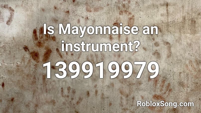 Is Mayonnaise an instrument? Roblox ID