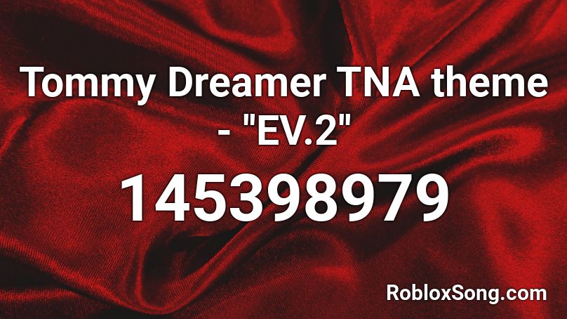 Tommy Dreamer TNA theme - ''EV.2'' Roblox ID