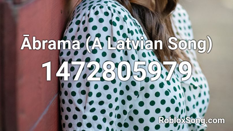 Ābrama (A Latvian Song) Roblox ID