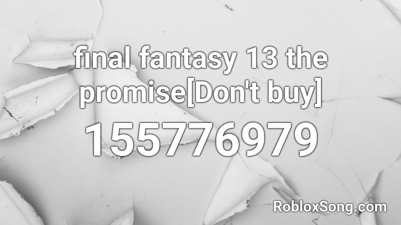 final fantasy 13 the promise[Don't buy] Roblox ID