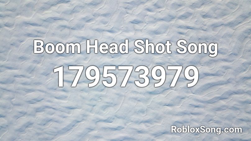 Boom Head Shot Song Roblox ID