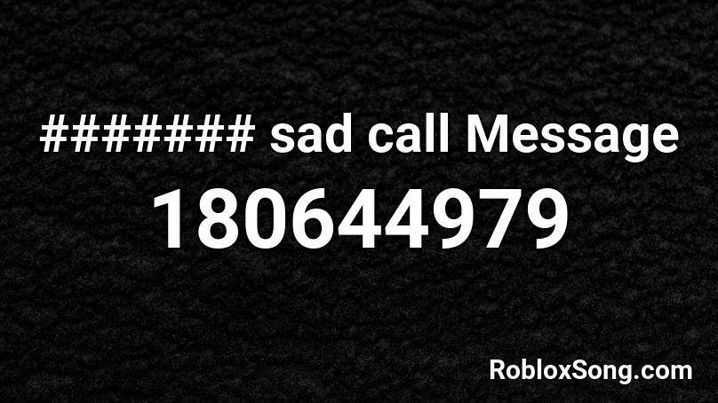 ####### sad call Message Roblox ID