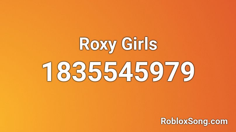 Roxy Girls Roblox ID