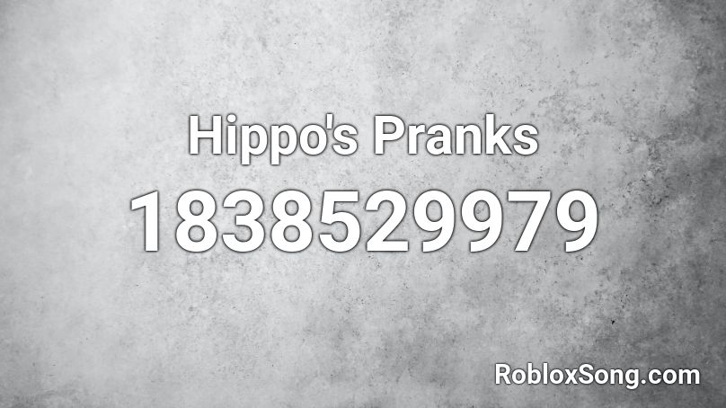 Hippo's Pranks Roblox ID