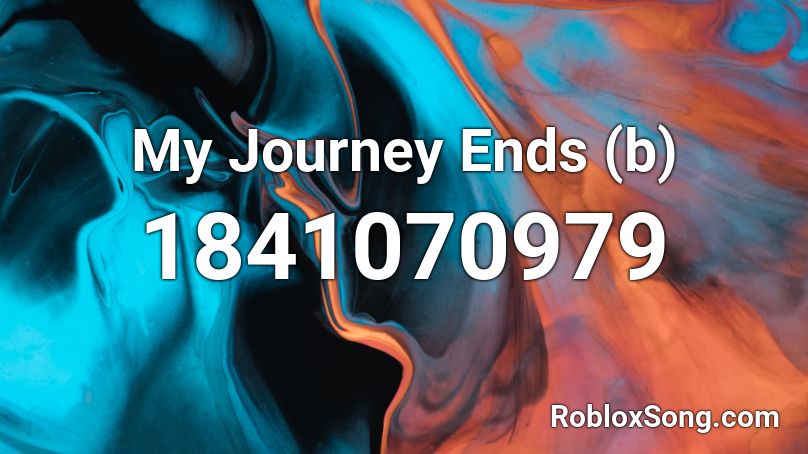 My Journey Ends (b) Roblox ID