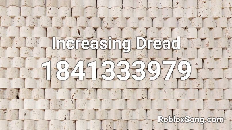 Increasing Dread Roblox ID