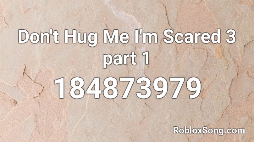Don't Hug Me I'm Scared 3 part 1 Roblox ID