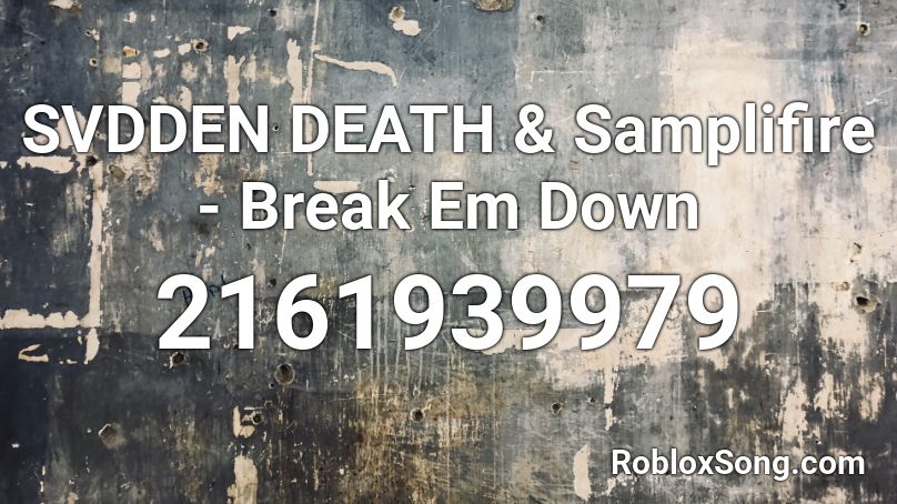 SVDDEN DEATH & Samplifire - Break Em Down Roblox ID