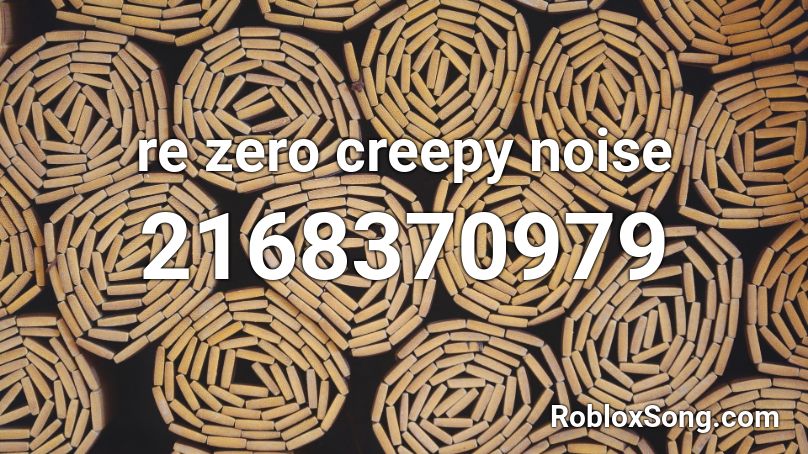 re zero creepy noise Roblox ID