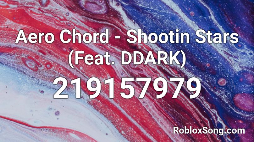 Aero Chord - Shootin Stars (Feat. DDARK) Roblox ID