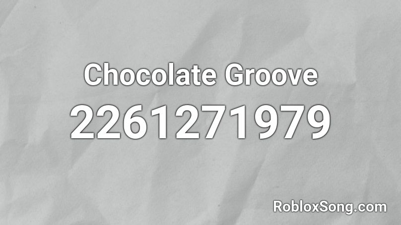 Chocolate Groove Roblox Id Roblox Music Codes - roblox in the groove song id