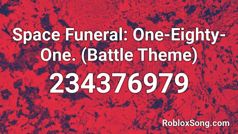 Space Funeral: One-Eighty-One. (Battle Theme) Roblox ID