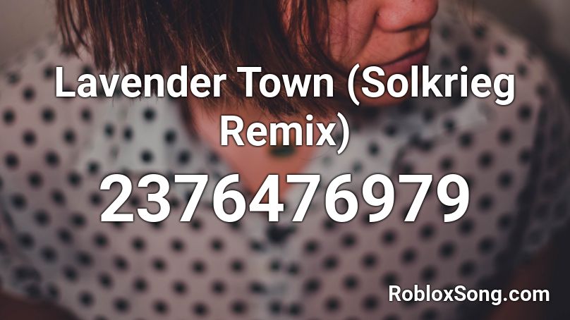 Lavender Town (Solkrieg Remix) Roblox ID